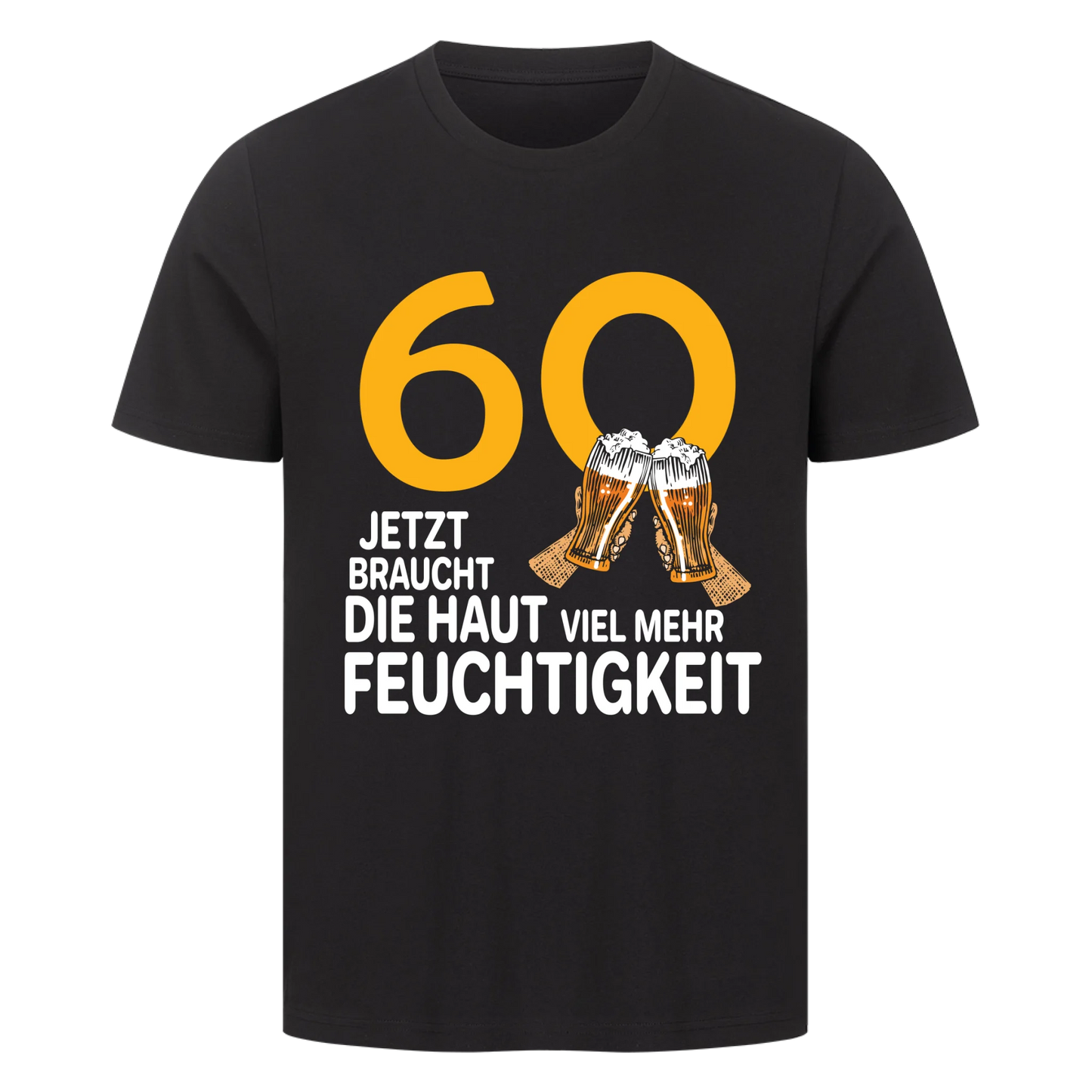 60 Jetzt braucht die Haut viel mehr Feuchtigkeit - personalisierbares Shirt