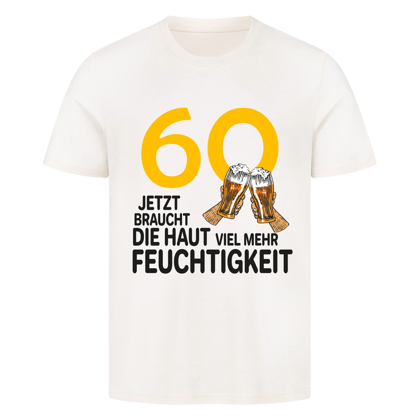 60 Jetzt braucht die Haut viel mehr Feuchtigkeit - Shirt personalisierbar