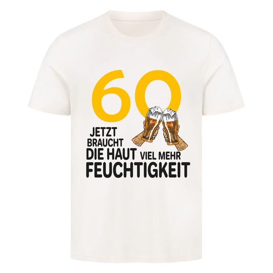 60 Jetzt braucht die Haut viel mehr Feuchtigkeit - Shirt personalisierbar