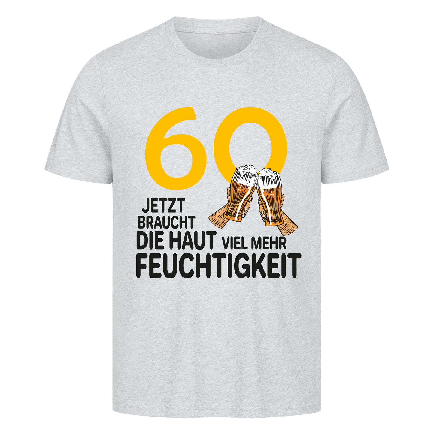 60 Jetzt braucht die Haut viel mehr Feuchtigkeit - Shirt personalisierbar