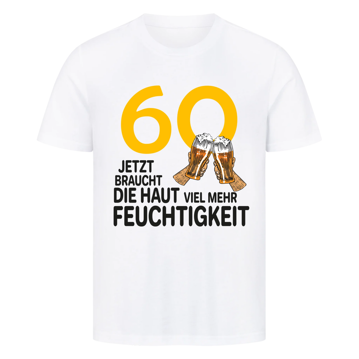 60 Jetzt braucht die Haut viel mehr Feuchtigkeit - Shirt personalisierbar