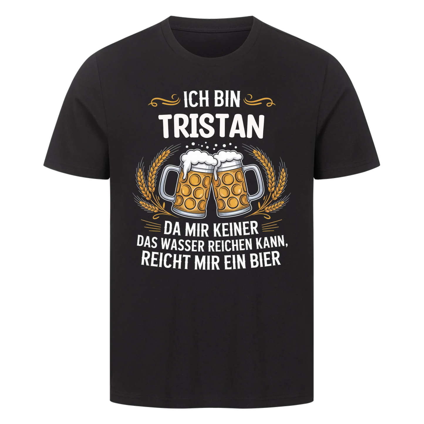 Ich bin Tristan da mir keiner das Wasser reichen kann, reicht mir ein Bier - personalisierbares Shirt