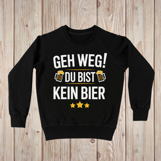Geh weg! Du bist kein Bier - Sweatshirt