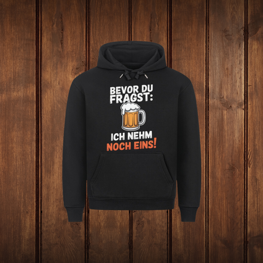 Bevor du fragst: Ich nehm noch eins! - Hoodie