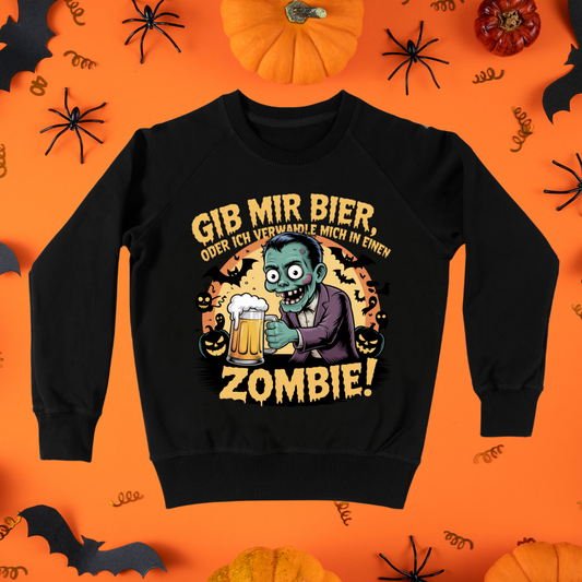Gib mir Bier, oder ich verwandle mich in einen Zombie! - Sweatshirt