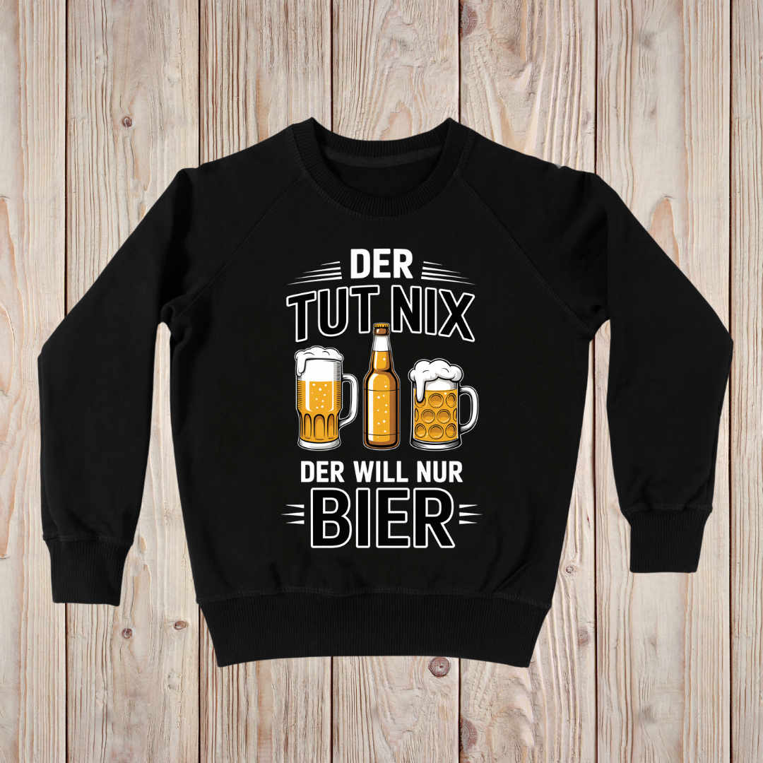 Der tut nix! Der will nur Bier! - Sweatshirt