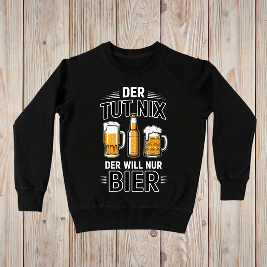 Der tut nix! Der will nur Bier! - Sweatshirt