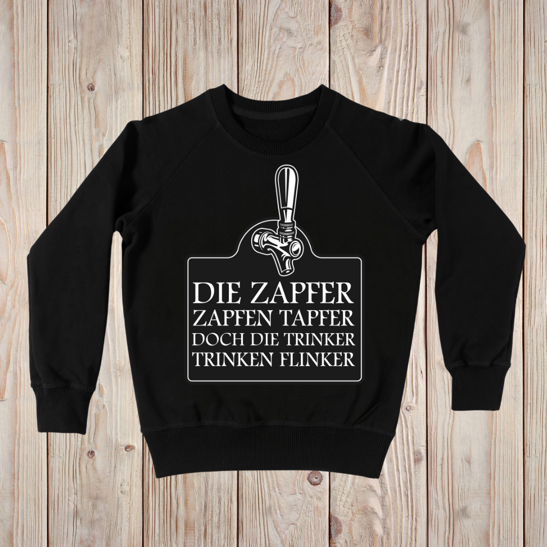 Die Zapfer zapfen tapfer doch die Trinker trinken flinker! - Sweatshirt