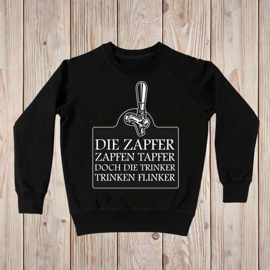 Die Zapfer zapfen tapfer doch die Trinker trinken flinker! - Sweatshirt