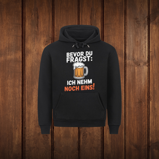 Bevor du fragst: Ich nehm noch eins! - Hoodie