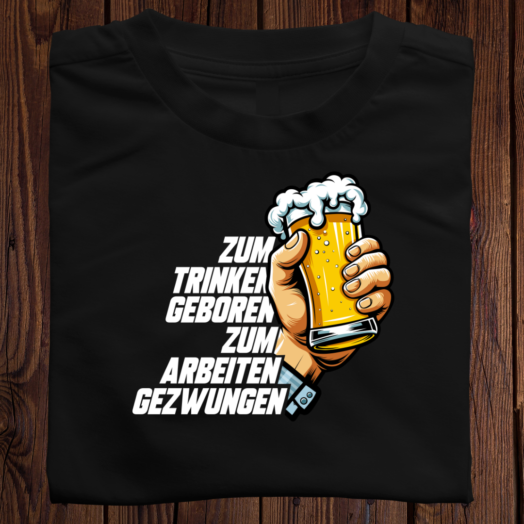 Zum Trinken geboren zum Arbeiten gezwungen