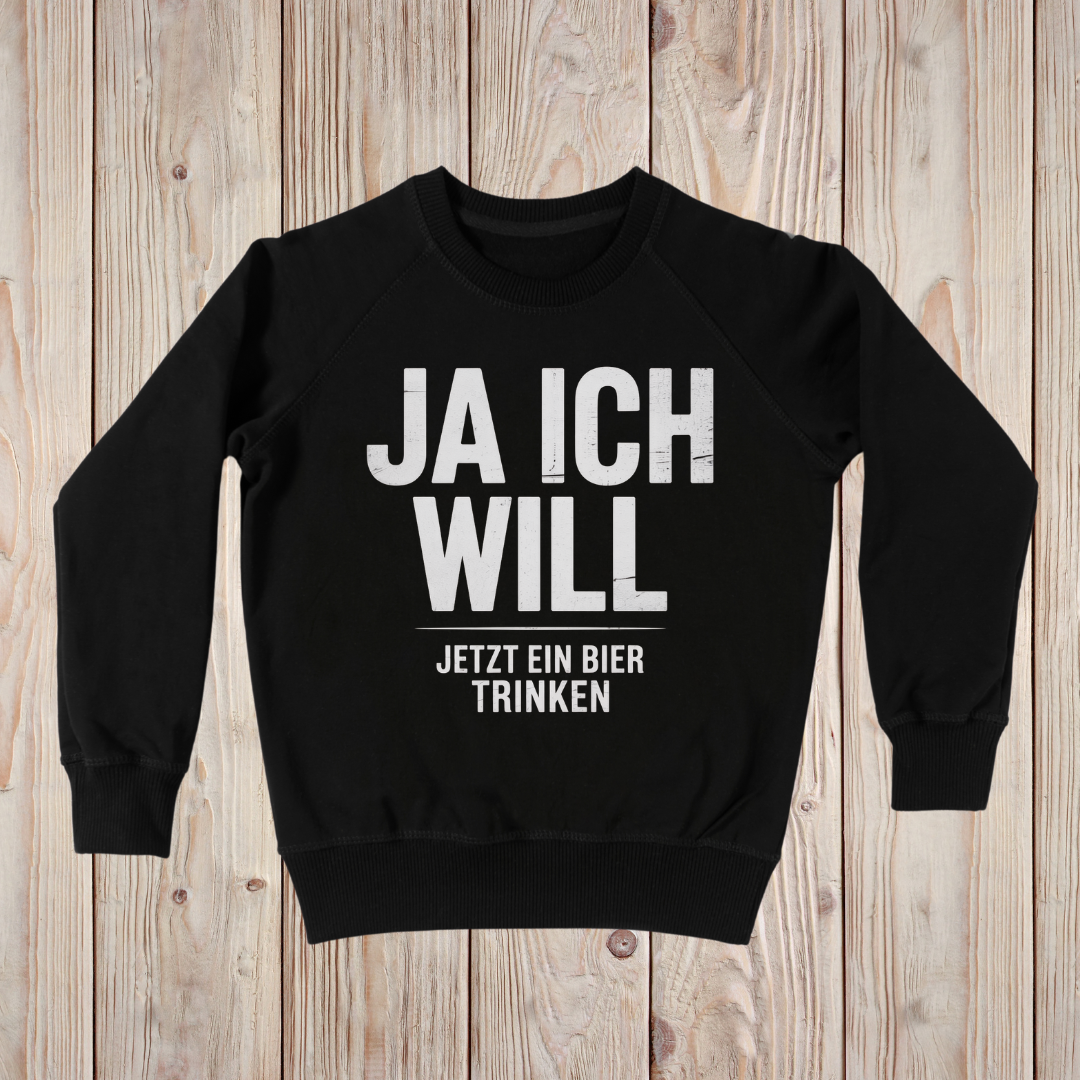Ja ich will! Jetzt ein Bier trinken - Sweatshirt