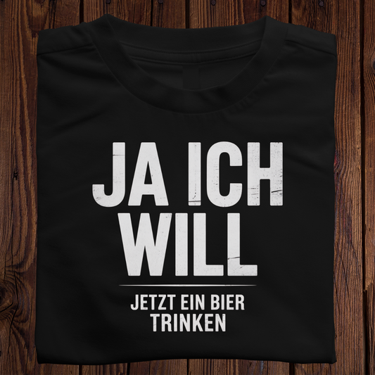 Ja ich will! Jetzt ein Bier trinken - Shirt
